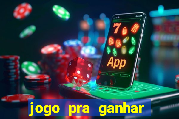 jogo pra ganhar dinheiro rapido